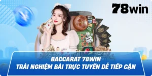 Baccarat 78win – Trải nghiệm bài trực tuyến dễ tiếp cận
