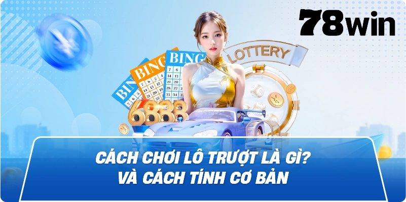 Cách chơi Lô Trượt Là Gì? và cách tính cơ bản