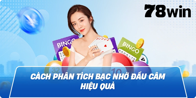 Cách phân tích Bạc Nhớ Đầu Câm hiệu quả