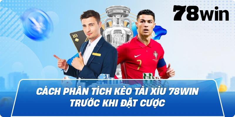 Cách phân tích kèo tài xỉu 78win trước khi đặt cược