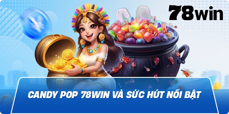Candy Pop 78win và sức hút nổi bật