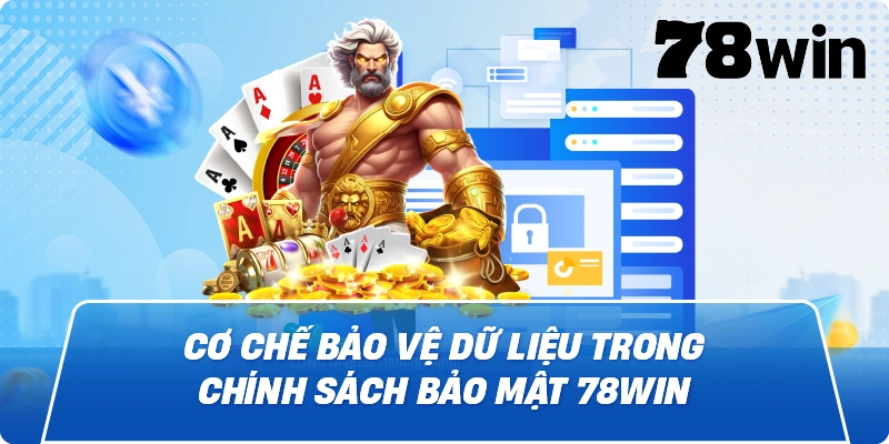 Cơ chế bảo vệ dữ liệu trong Chính Sách Bảo Mật 78win