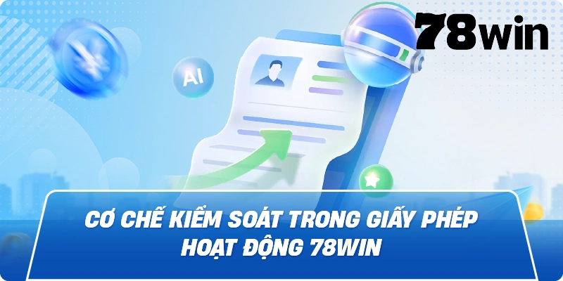 Cơ chế kiểm soát trong Giấy Phép Hoạt Động 78win