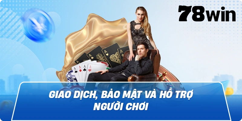 Giao dịch, bảo mật và hỗ trợ người chơi
