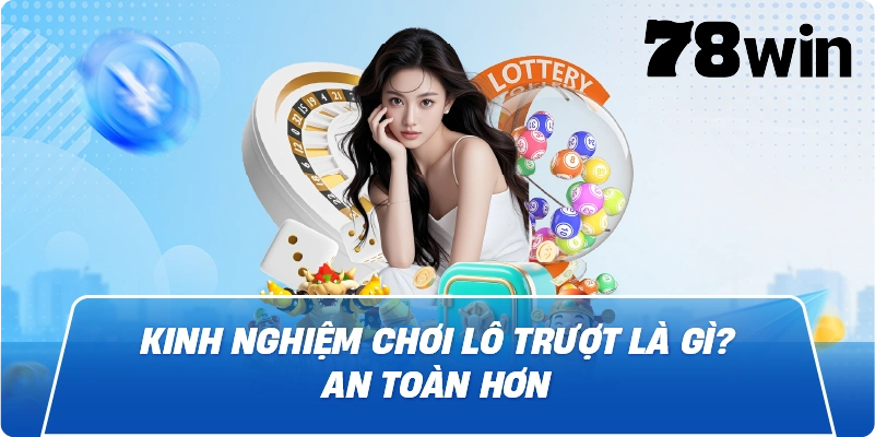 Kinh nghiệm chơi Lô Trượt Là Gì? an toàn hơn