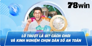 Lô trượt là gì? Cách chơi và kinh nghiệm chọn số tại 78win