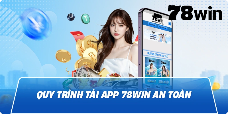 Quy trình Tải App 78Win an toàn