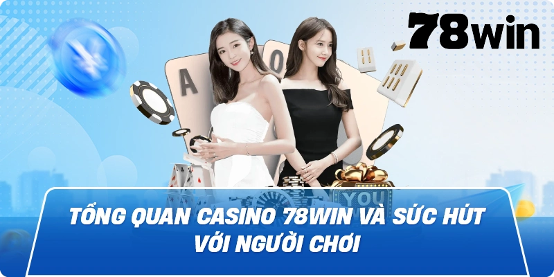 Tổng quan Casino 78win và sức hút với người chơi