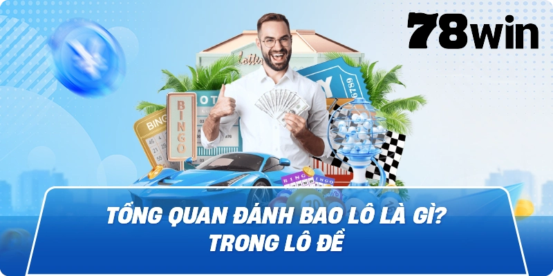 Tổng quan Đánh Bao Lô Là Gì? trong lô đề