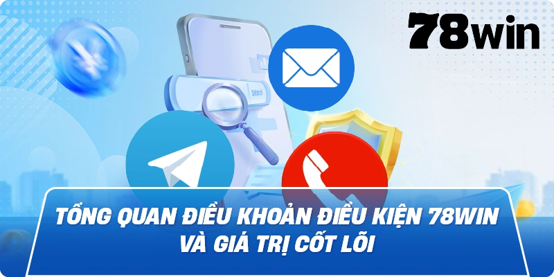 Tổng quan Điều Khoản Điều Kiện 78win và giá trị cốt lõi