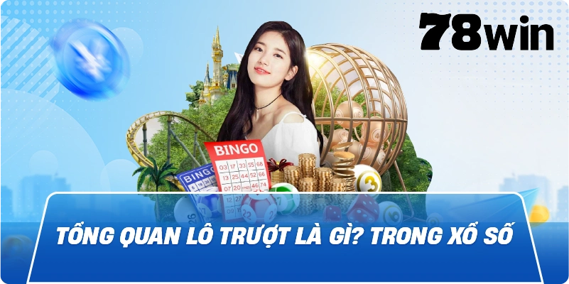 Tổng quan Lô Trượt Là Gì? trong xổ số