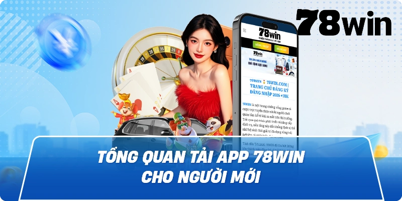 Tổng quan Tải App 78Win cho người mới