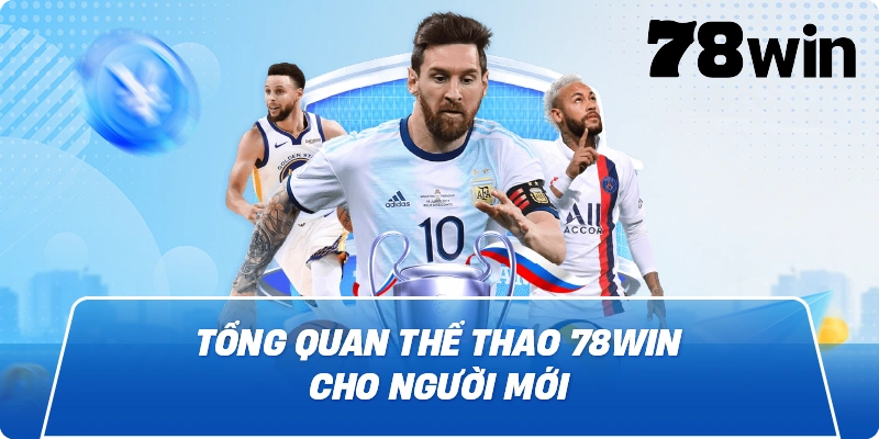 Tổng quan Thể Thao 78Win cho người mới
