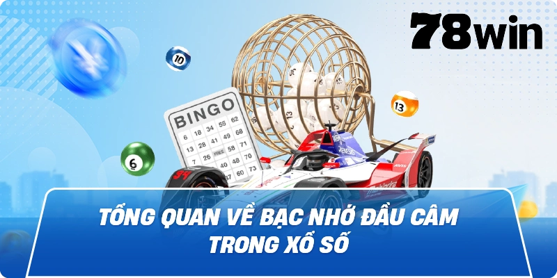 Tổng quan về Bạc Nhớ Đầu Câm trong xổ số
