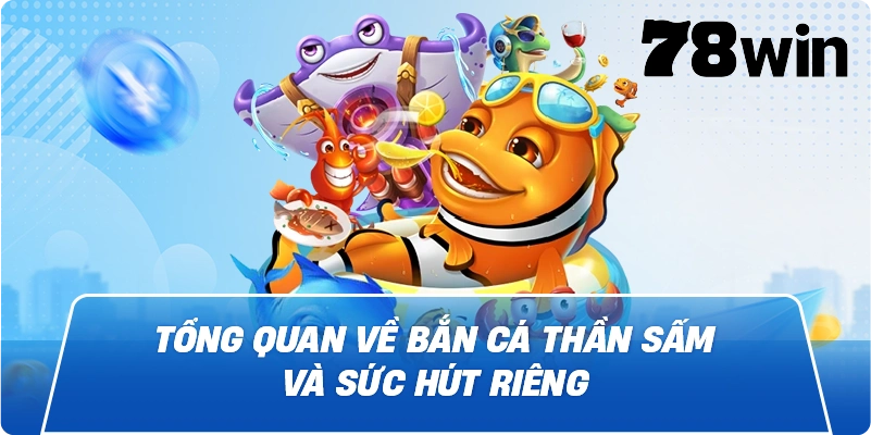 Tổng quan về Bắn Cá Thần Sấm và sức hút riêng