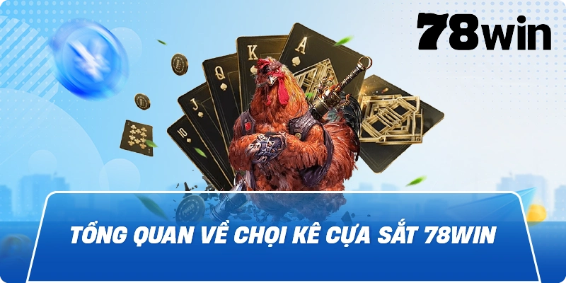 Tổng quan về Chọi kê cựa sắt 78win