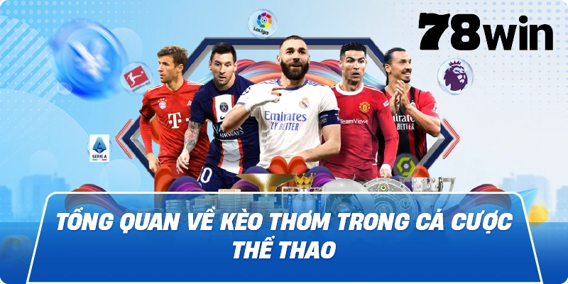 Tổng quan về kèo thơm trong cá cược thể thao
