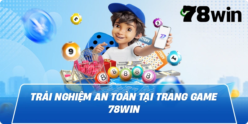 Trải nghiệm an toàn tại Trang Game 78Win